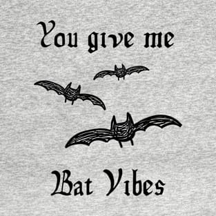 You Give Me Bat Vibes T-Shirt